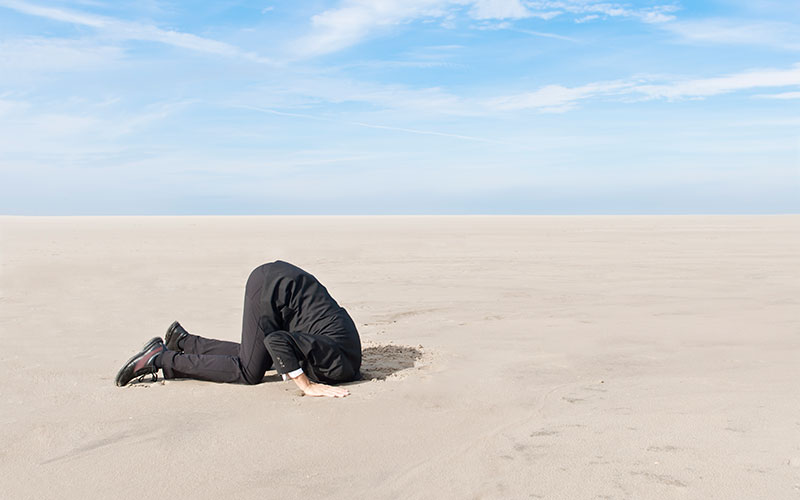 Don't put your head in the sand
